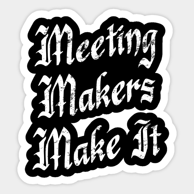 Meeting Makers Make It - Distressed Grunge Effect Sticker by JodyzDesigns